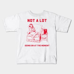 Not a lot Going On at the Moment Women Kids T-Shirt